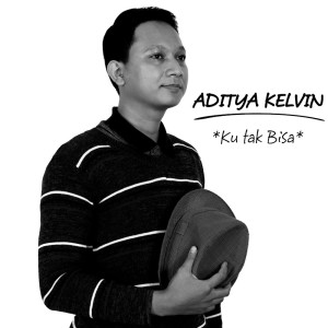 收听Aditya Kelvin的Ku Tak Bisa歌词歌曲