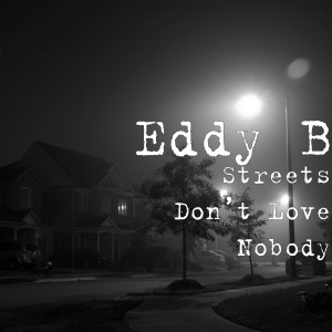 Listen to Streets Don’t Love Nobody song with lyrics from Eddy B