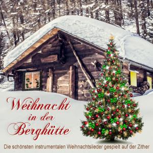 Weihnachtslieder traditionell的专辑Weihnacht in der Berghütte, die schönsten instrumentalen Weihnachtslieder gespielt auf der Zither