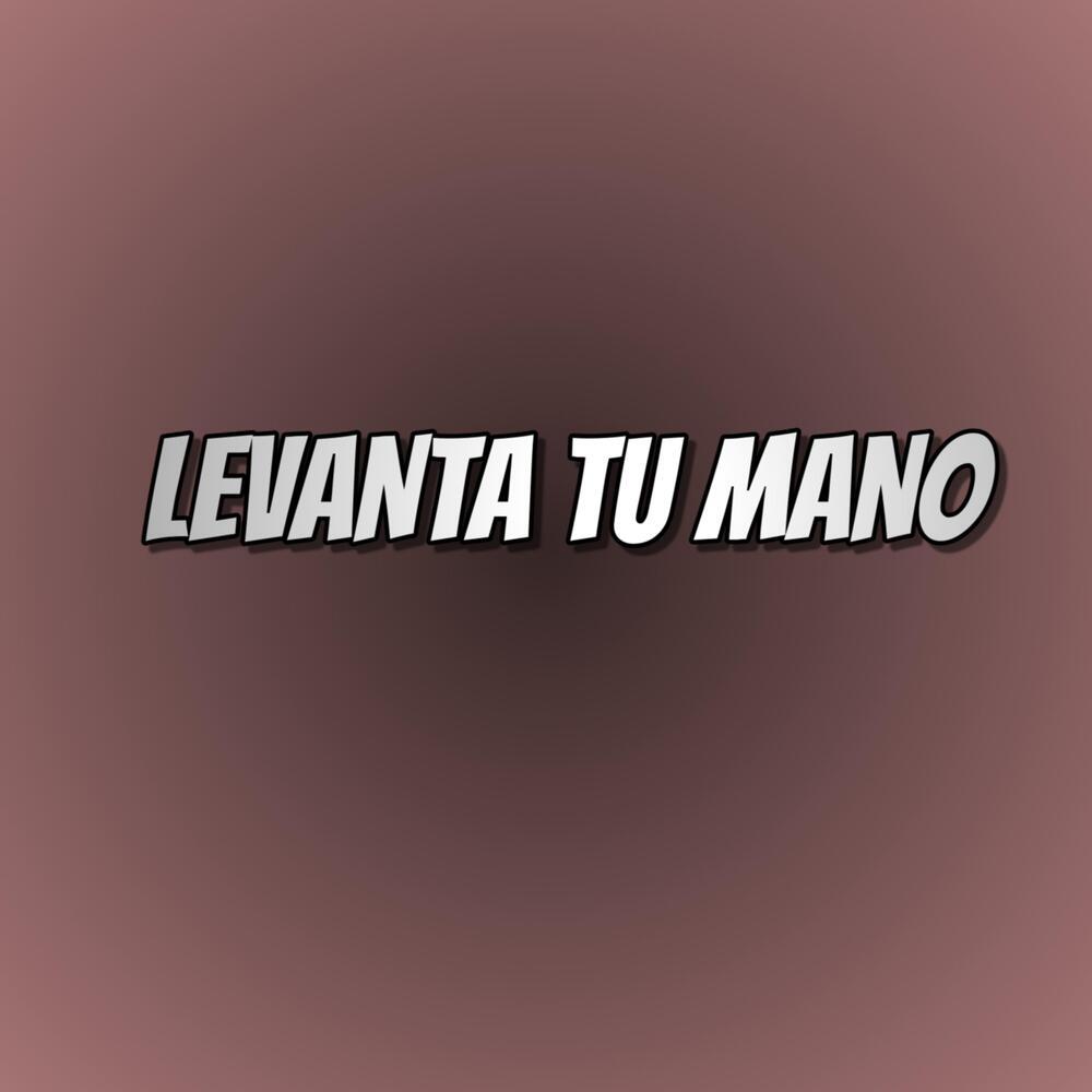 LEVANTA TU MANO