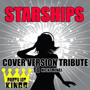 收聽Party Hit Kings的Starships (Cover Version Tribute to Nicki Minaj)歌詞歌曲