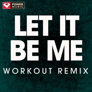 收聽Power Music Workout的Let It Be Me (Extended Workout Remix)歌詞歌曲