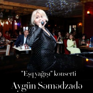 ดาวน์โหลดและฟังเพลง "Eşq Yağışı" konserti (altıncı hissə) พร้อมเนื้อเพลงจาก Aygün Səmədzadə