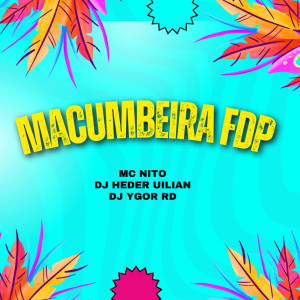 MC Nito的專輯MACUMBEIRA FDP (Remix) (Explicit)