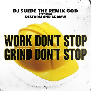 收听DJ Suede The Remix God的Work Don't Stop, Grind Don't Stop歌词歌曲