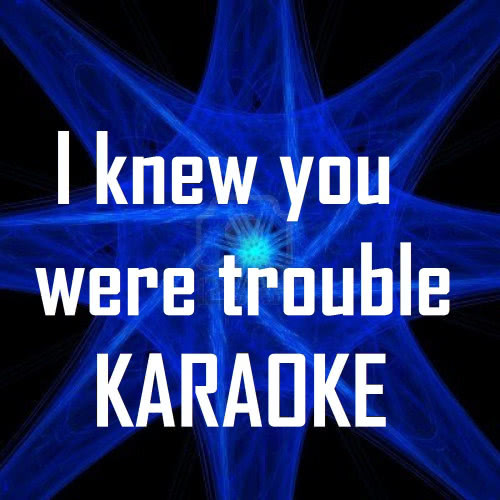 I Knew You Were Trouble (In the Style of Taylor Swift) [Karaoke Version] (Karaoke Version)