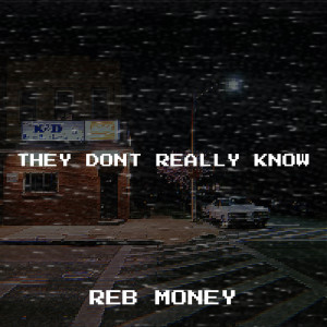 Listen to They Dont Really Know (Explicit) song with lyrics from Reb Money