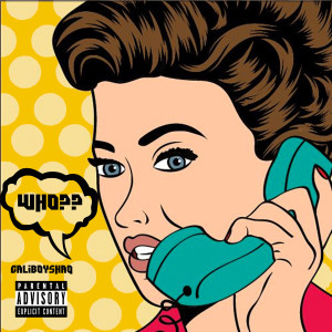收聽CaliBoyShaq的Who (Explicit)歌詞歌曲