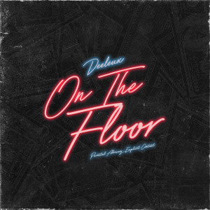 收聽Deeleaux的On the Floor (Explicit)歌詞歌曲