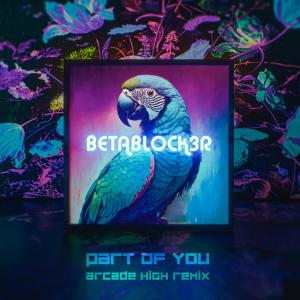 Betablock3r的專輯Part Of You (Arcade High Remix)