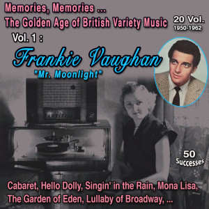 Album Memories, Memories... The Golden Age of British Variety Music 20 Vol. 1950-1962 Vol. 1 : Frankie Vaughan "Mr. Moonlight" (50 Successes) from Frankie Vaughan