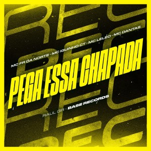 Listen to Pega Essa Chapada (Explicit) song with lyrics from MC Fr da Norte