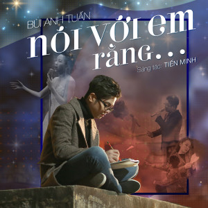Listen to Nói Với Em Rằng... song with lyrics from Bùi Anh Tuấn