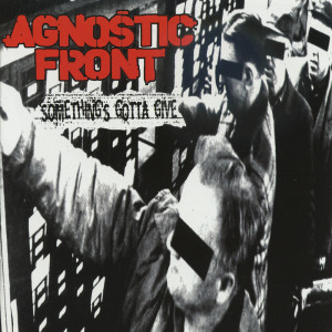 Something's Gotta Give dari Agnostic Front