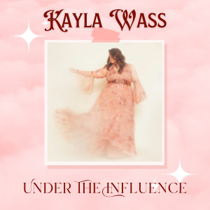 Listen to Under the Influence song with lyrics from Kayla Wass