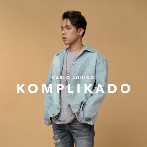 Dengarkan lagu Komplikado nyanyian Carlo Aquino dengan lirik