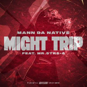 Mann Da Native的專輯Might Trip (feat. Mr.Str8-8) [Explicit]