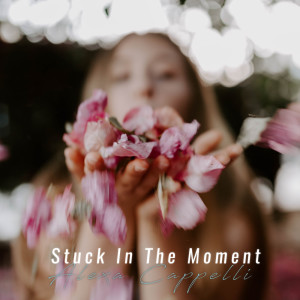 ดาวน์โหลดและฟังเพลง Stuck in the Moment พร้อมเนื้อเพลงจาก Alexa Cappelli