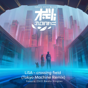 LiSA的專輯crossing field (TOKYO MACHINE Remix) - SACRA BEATS Singles