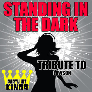收聽Party Hit Kings的Standing in the Dark (Tribute to Lawson)歌詞歌曲