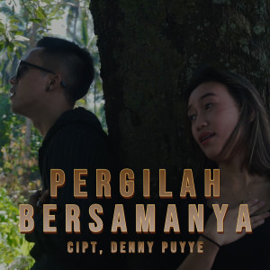 PERGILAH BERSAMANYA dari DENNY PUYYE