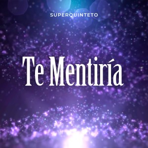 收聽Super Quinteto的Te Mentiria歌詞歌曲