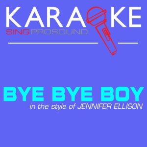 收聽ProSound Karaoke Band的Bye Bye Boy (In the Style of Jennifer Ellison) [Karaoke with Background Vocal] (In the Style of Jennifer Ellison|Karaoke with Background Vocal)歌詞歌曲
