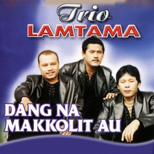 Album Dang Na Makkolit Au oleh Trio Lamtama