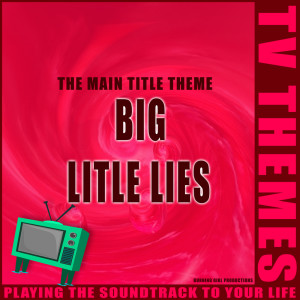 收聽TV Themes的Big Little Lies - The Main Title Theme歌詞歌曲