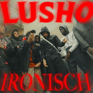 ดาวน์โหลดและฟังเพลง Ironisch (Explicit) พร้อมเนื้อเพลงจาก Lusho