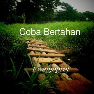 收聽ewanjepret的Coba Bertahan歌詞歌曲