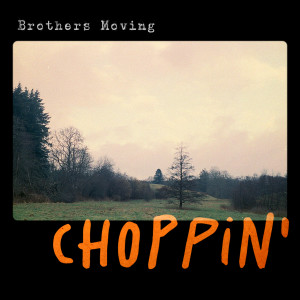 Album Choppin' from Brothers Moving
