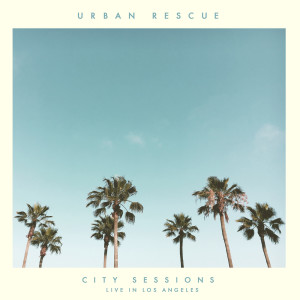 Urban Rescue的專輯City Sessions (Live in Los Angeles)