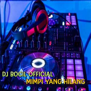 ดาวน์โหลดและฟังเพลง DJ Mimpi Yang Hilang พร้อมเนื้อเพลงจาก DJ Bocil