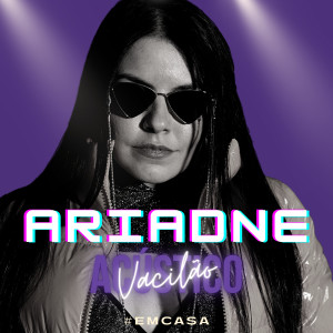 收聽Ariadne的Vacilão歌詞歌曲