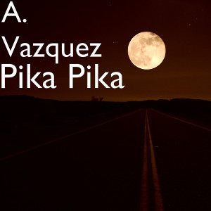 收听A. Vazquez的Pika Pika歌词歌曲