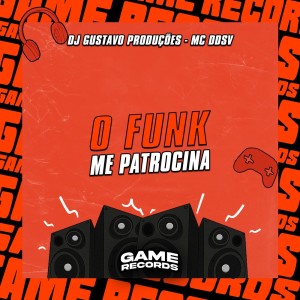 O Funk Me Patrocina (Explicit) dari DJ Gustavo Produções