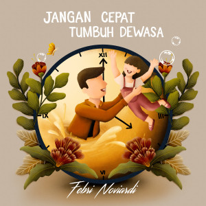Dengarkan Jangan Cepat Tumbuh Dewasa lagu dari FEBRI NOVIARDI dengan lirik
