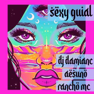 收聽DJ Damian C的Sexy Guial(feat. AesUno & Rancho mc) (Explicit)歌詞歌曲