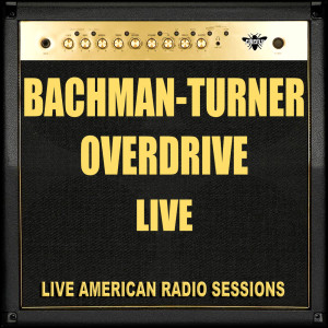 Bachman-Turner Overdrive Live