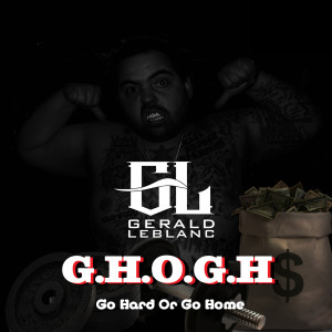 Listen to G.H.O.G.H (Go Hard or Go Home) (Radio Edit) song with lyrics from Gerald LeBlanc