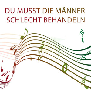 Listen to Du musst die Männer schlecht behandeln (Transkription) song with lyrics from soundnotation