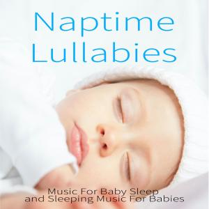 Naptime Lullabies: Music For Baby Sleep and Sleeping Music For Babies dari Baby Sleep