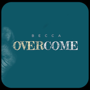 Dengarkan lagu Overcome nyanyian Becca dengan lirik