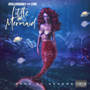 ดาวน์โหลดและฟังเพลง Little Mermaid (Explicit) พร้อมเนื้อเพลงจาก APOLLOSOGODLY