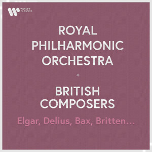 อัลบัม Royal Philharmonic Orchestra - British Composers. Elgar, Holst, Bax, Delius... ศิลปิน Royal Philharmonic Orchestra