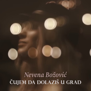 Nevena Bozovic的专辑Čujem da dolaziš u grad