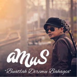 Listen to Buatlah Dirimu Bahagia song with lyrics from Amus