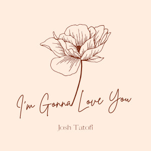 I'm Gonna Love You dari Josh Tatofi