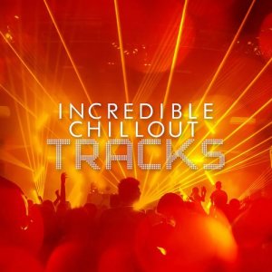 อัลบัม Incredible Chillout Tracks ศิลปิน Chill Out Beach Party Ibiza
